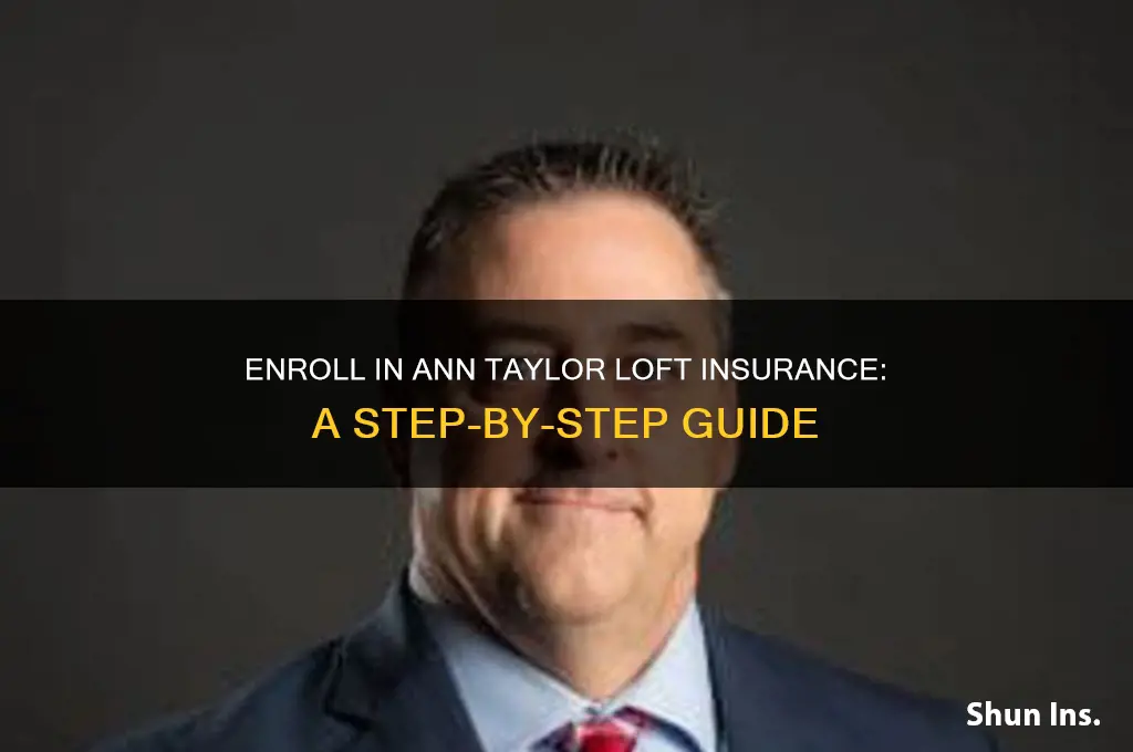 how to enroll in ann taylor loft insurance