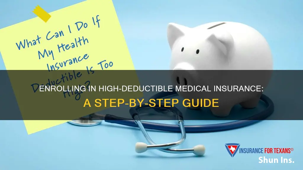 how to enroll in high deductible your own medical insurance