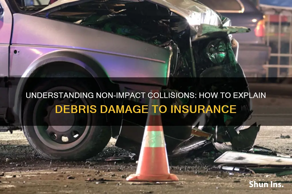 how to explain to insurance debri non impact collision