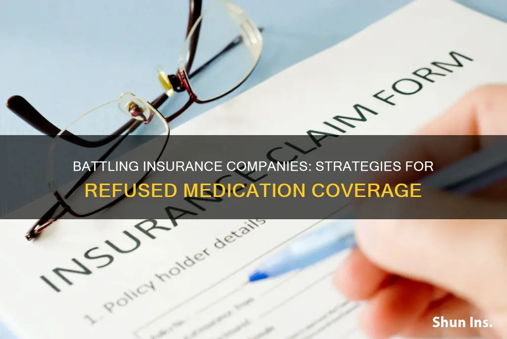 how to fight refused medication by insurance company