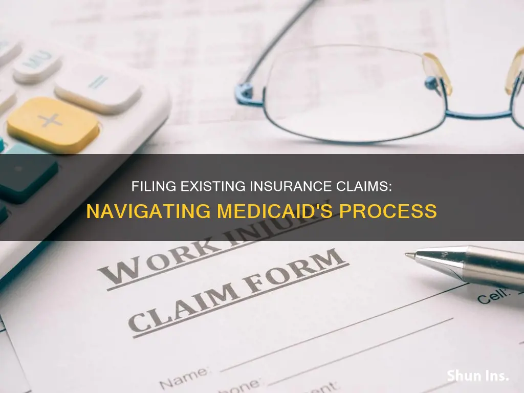 how to file an existing insurance claim with medicaid