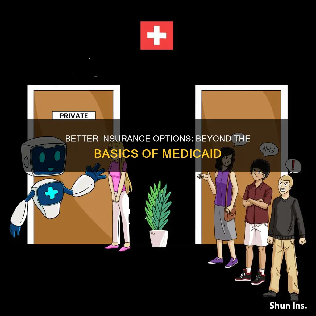 how to get better insurance than medicaid