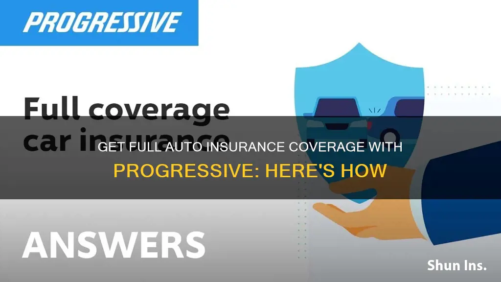 how to get full covergadge on progressive auto insurance