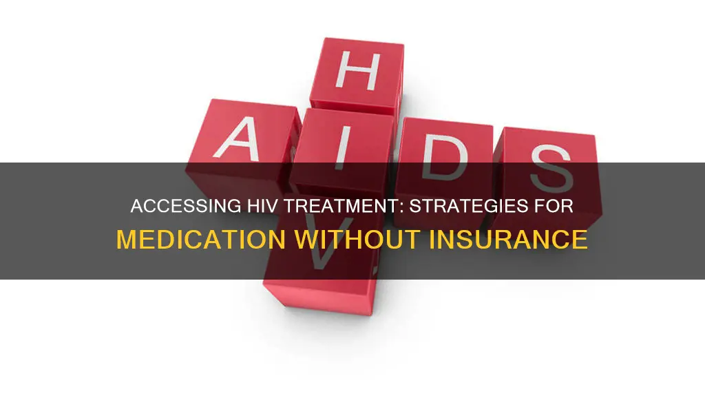 how to get hiv medication without insurance