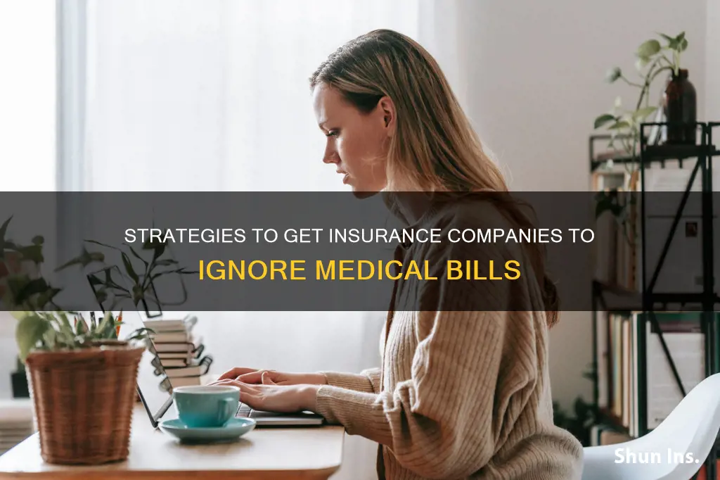 how to get insurance co to disregard medical bill