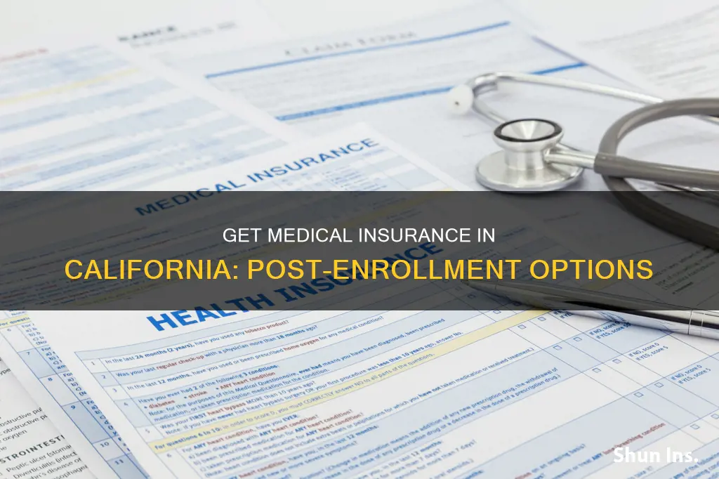 how to get medical insurance in California after enrollment