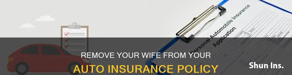 how to get my wife off my auto insurance