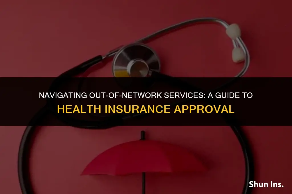 how to health insurance to approve out of network service