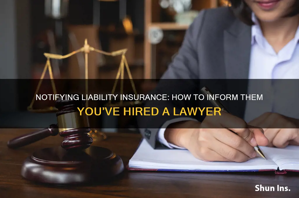 how to inform liable insurance that i have a lawyer