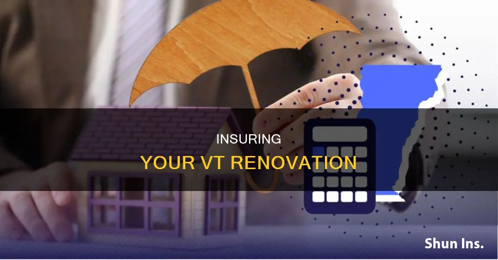 how to insure a house being renovated in vt