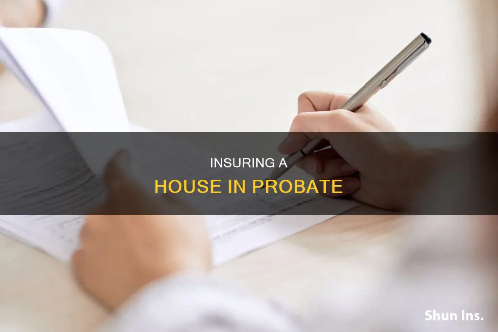 how to insure a house in probate