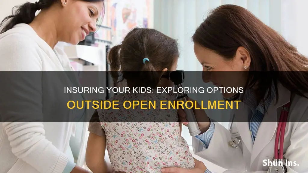 how to insure kids outside open enrollment perioed