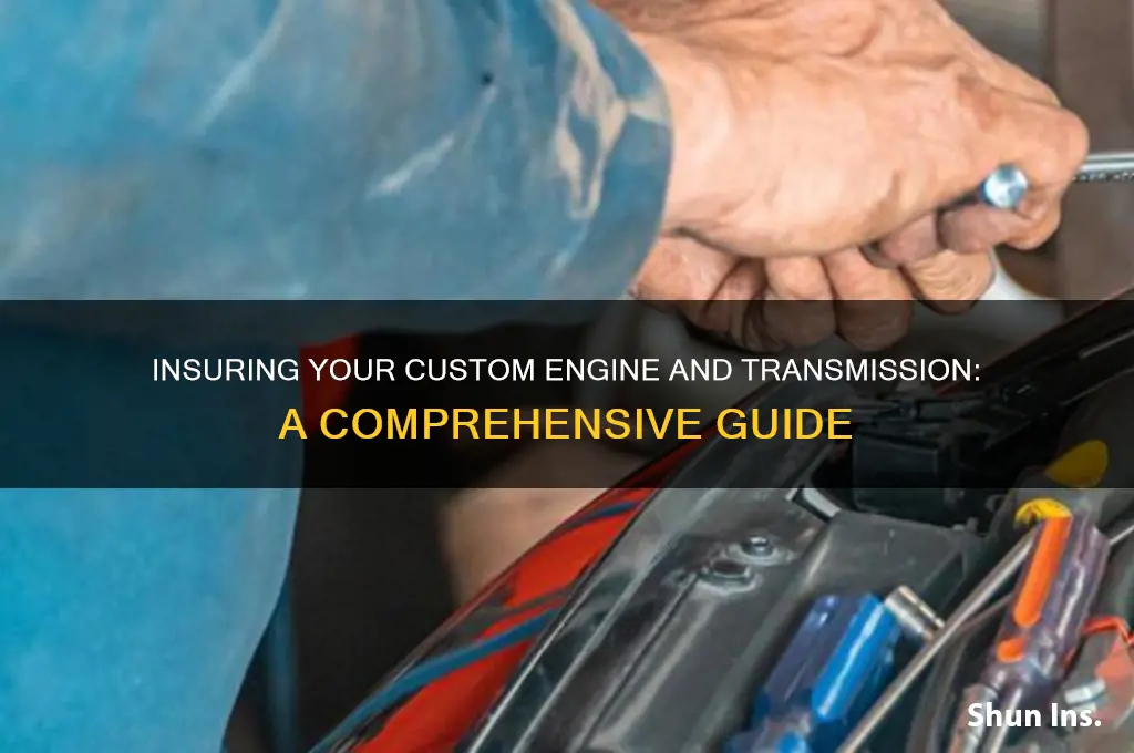 how to insure my custom engine and transmission