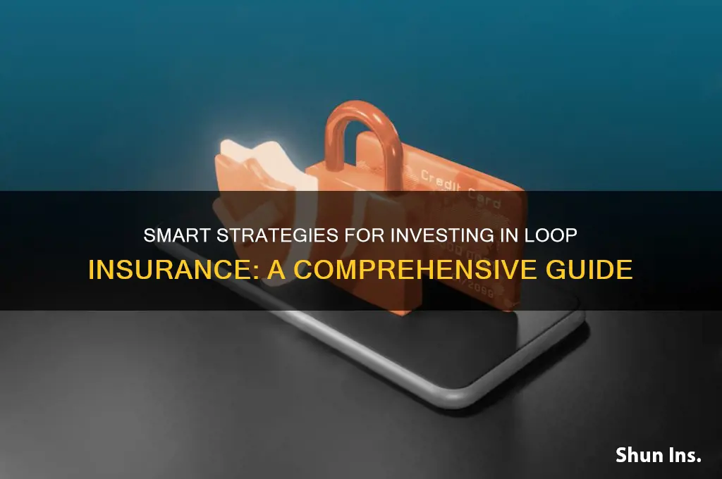 how to invest in loop insurance