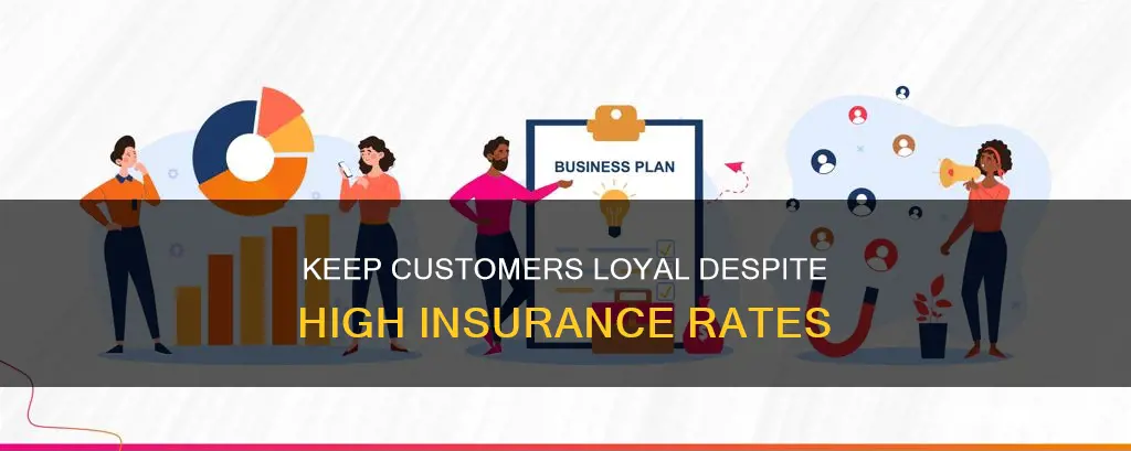 how to keep customers even though insurance rate is high
