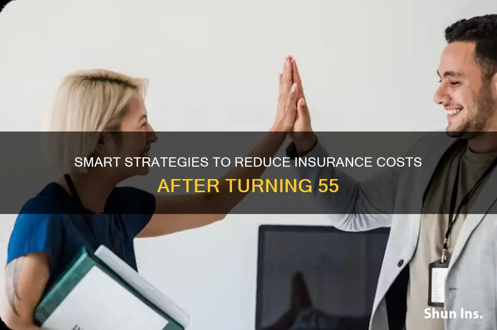 how to lower in insurance after the age of 55