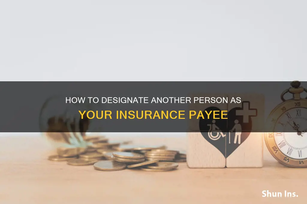 how to make another person the payee of insurance