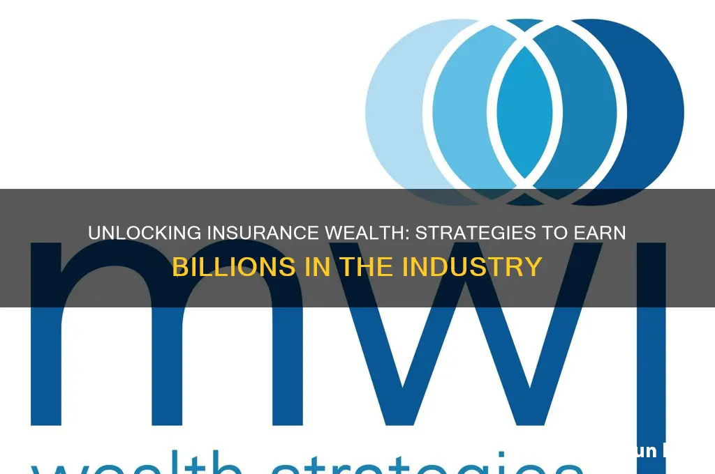how to make billions of dollars in insurance