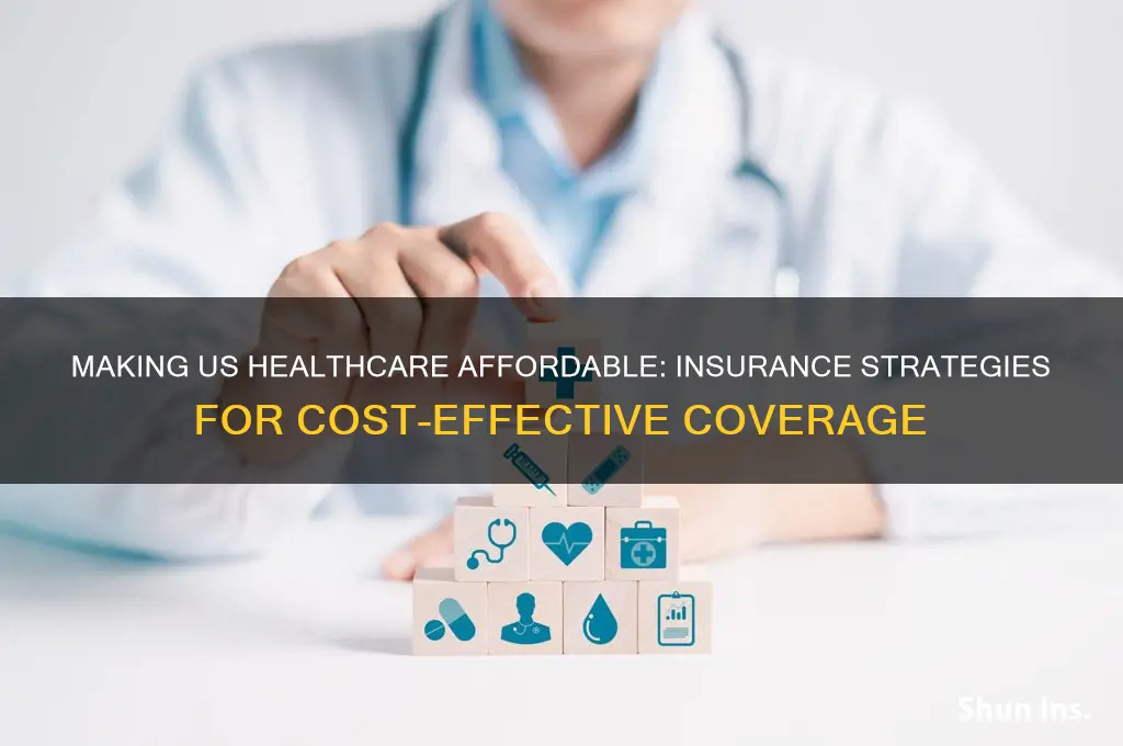 how to make us healthcare affordable insurance