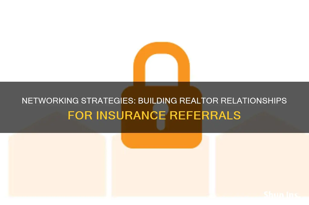 how to network with realtor for insurance referral