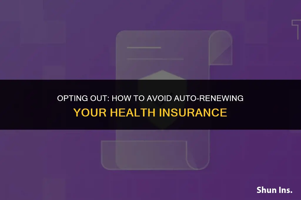how to not automatically renenroll with health insurance