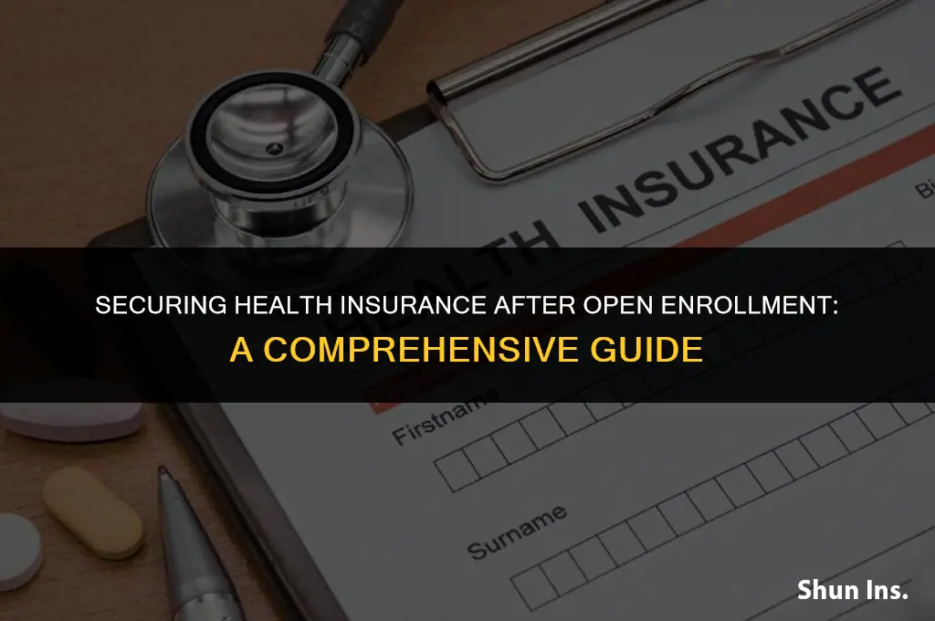 how to obtain health insurance after open enrollment