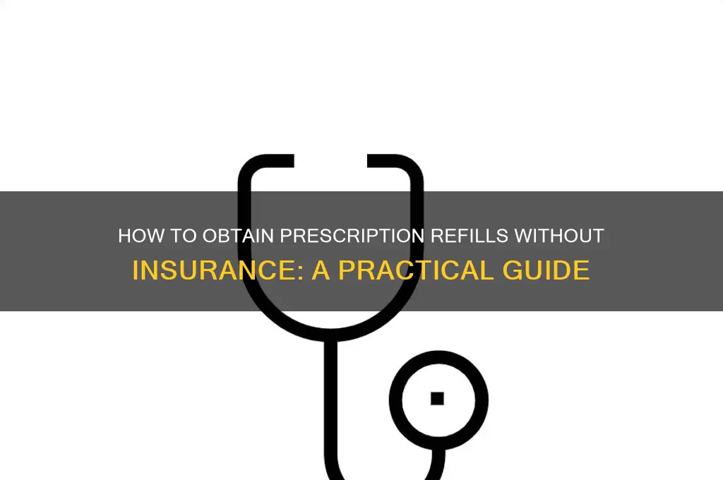 how to obtain prescription refill witjout insurance