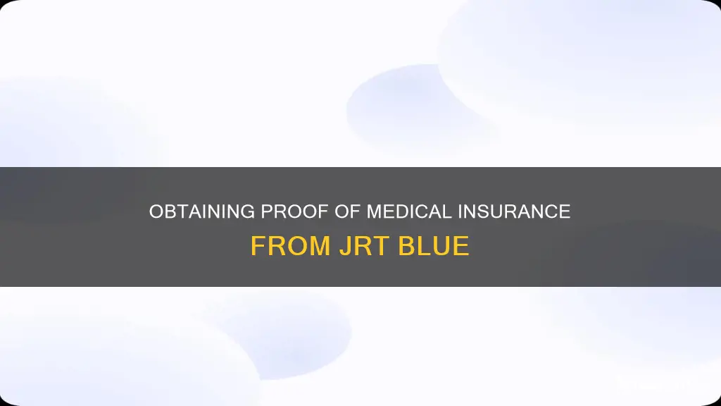 how to obtian proof of medical insurance from jrt blue