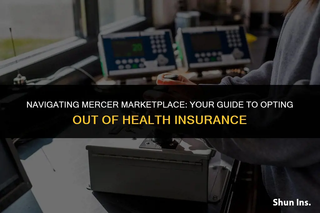 how to opt out of health insurance mercer marketplace