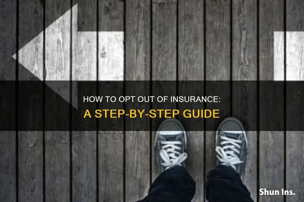 how to opt out of insurance