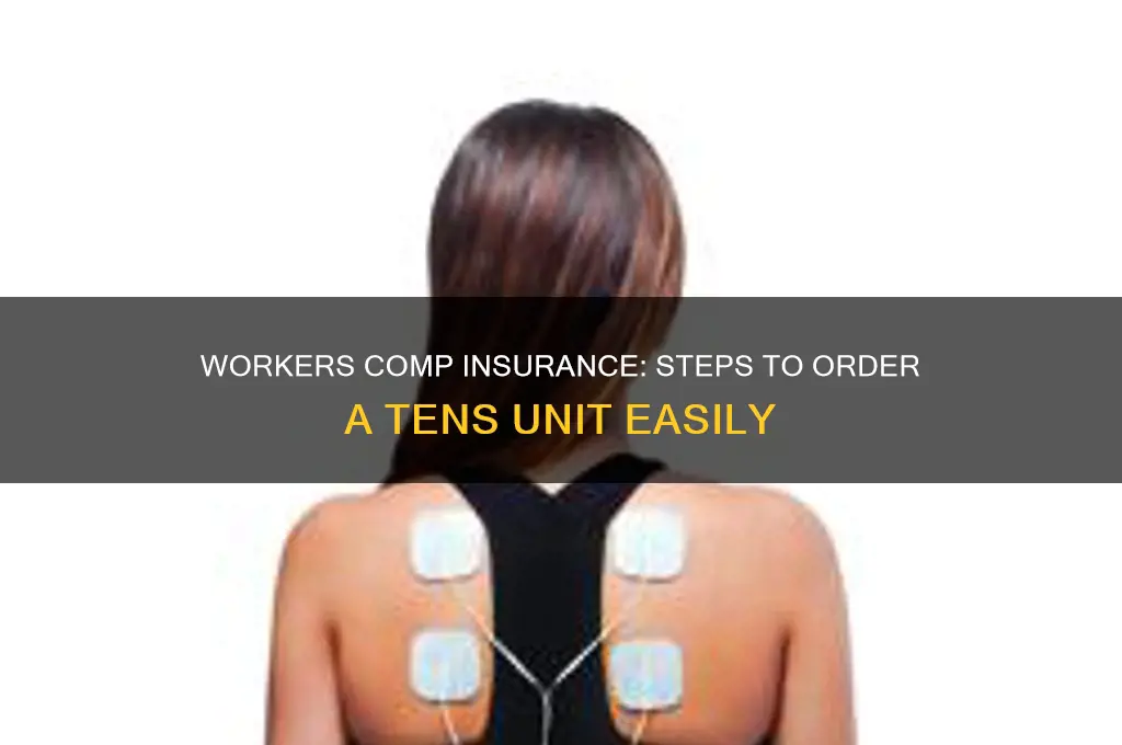 how to order a tens unit through workers comp insurance