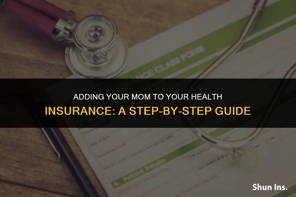 how to put my mom on my health insurance