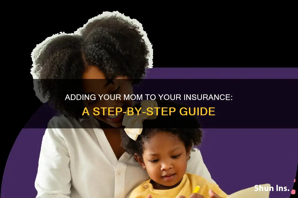 how to put my mom on my insurence