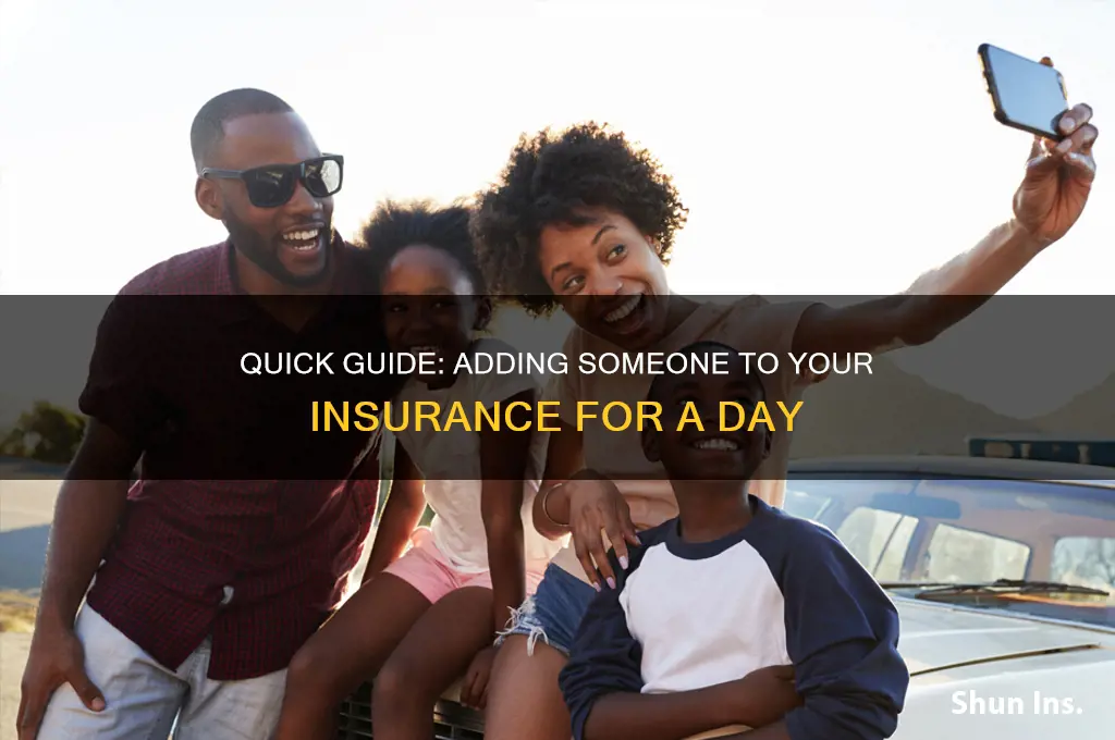 how to put someone on your insurance for a day