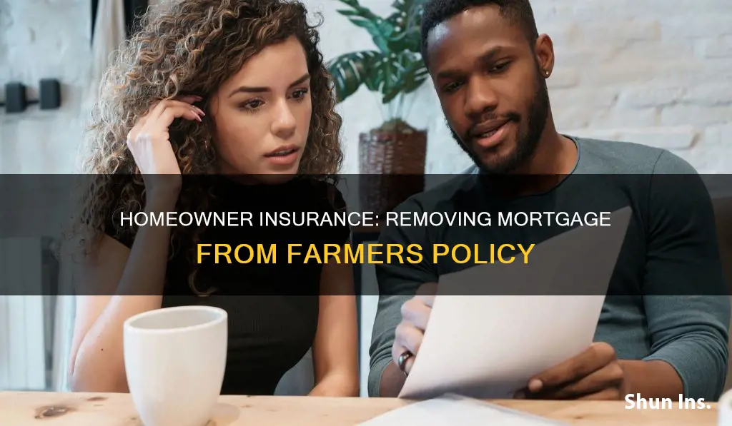 how to remove mortgage from farmers homeowner insurance