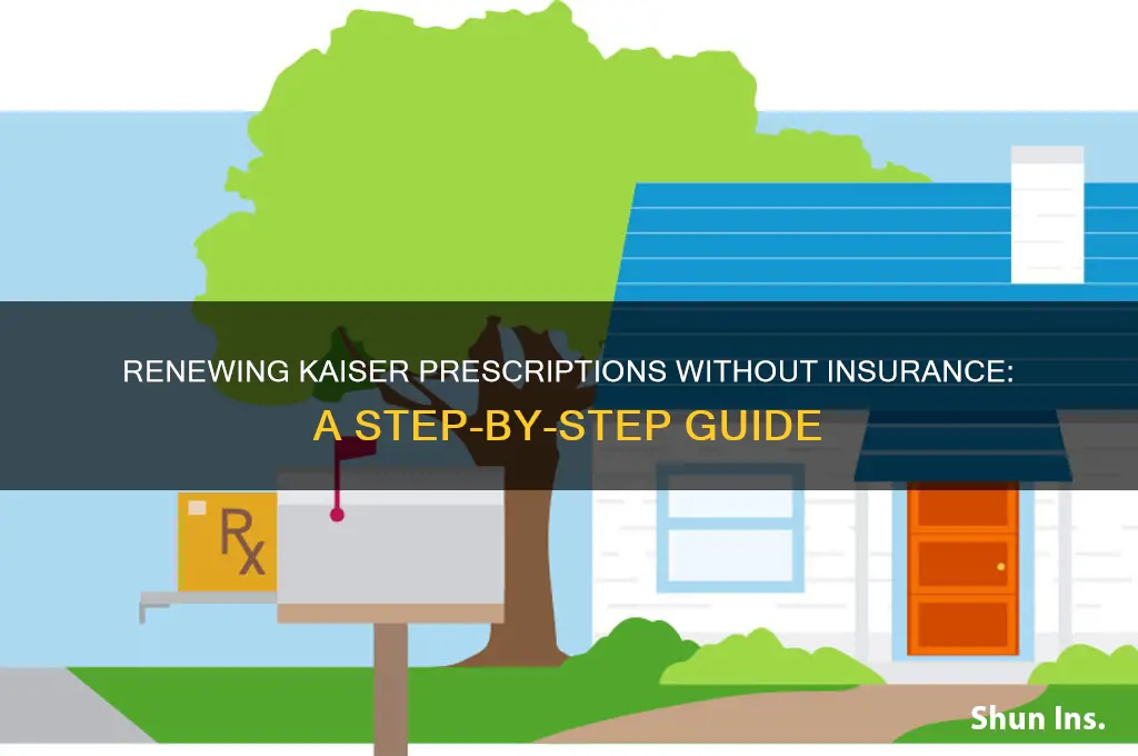 how to renew perscription with no insurance kaiser