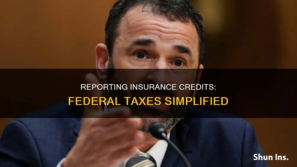 how to report insurance credits on federal taxes