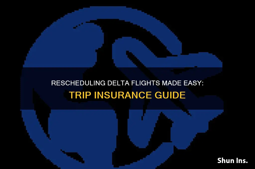 how to reschedule a delta flight with trip insurance
