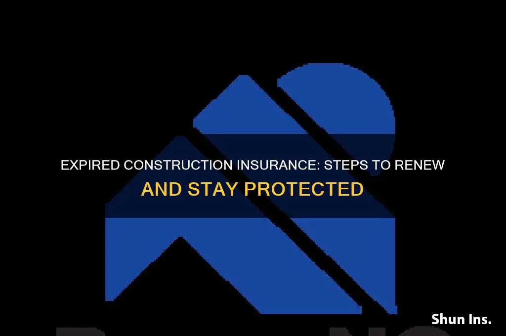 how to resuest if construction insurance expired