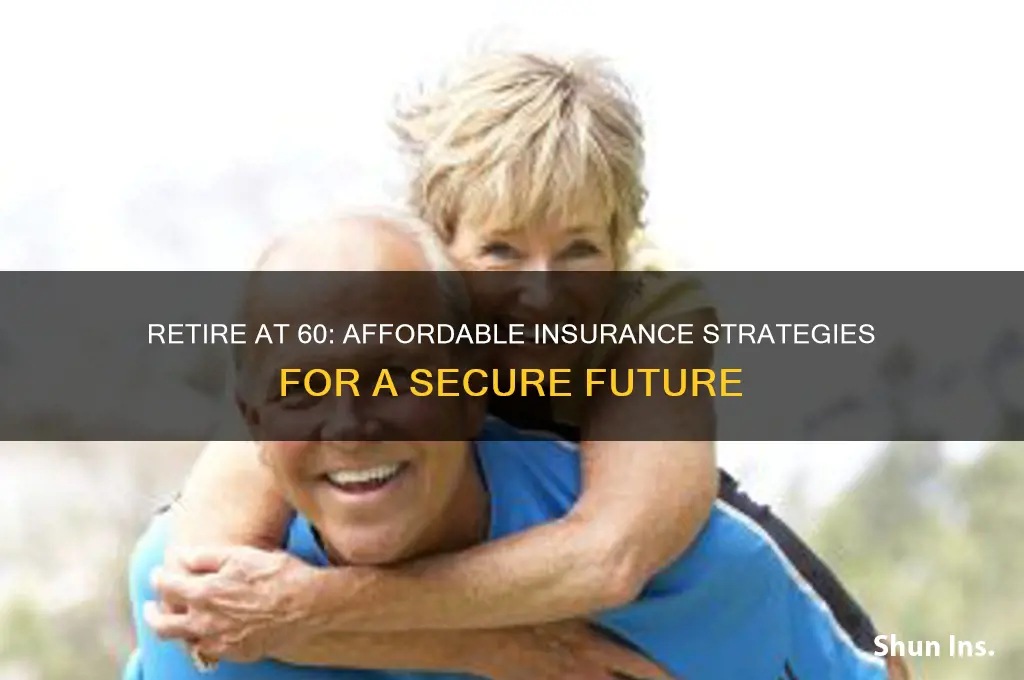 how to retire at 60 and have affordable insurance