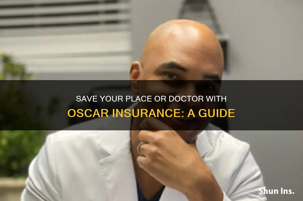 how to save a place or doctor oscar insurance