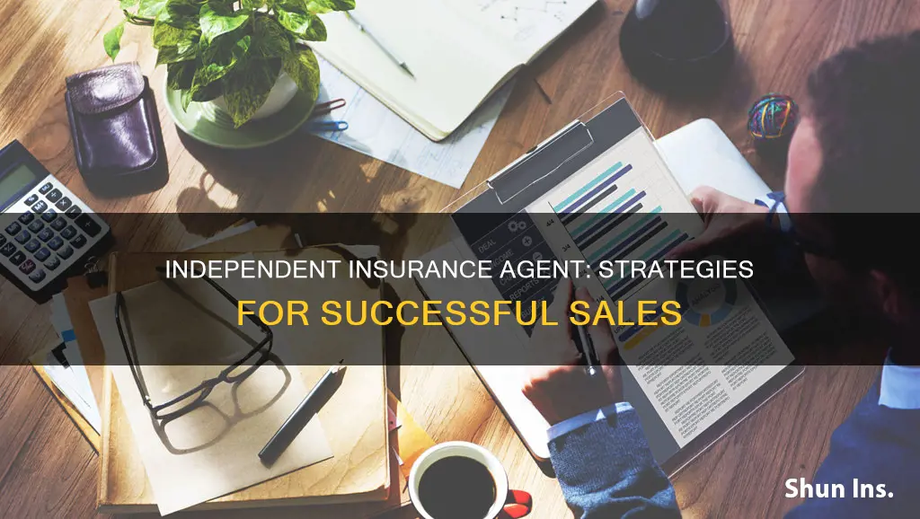 how to sell insurance as an independent agent