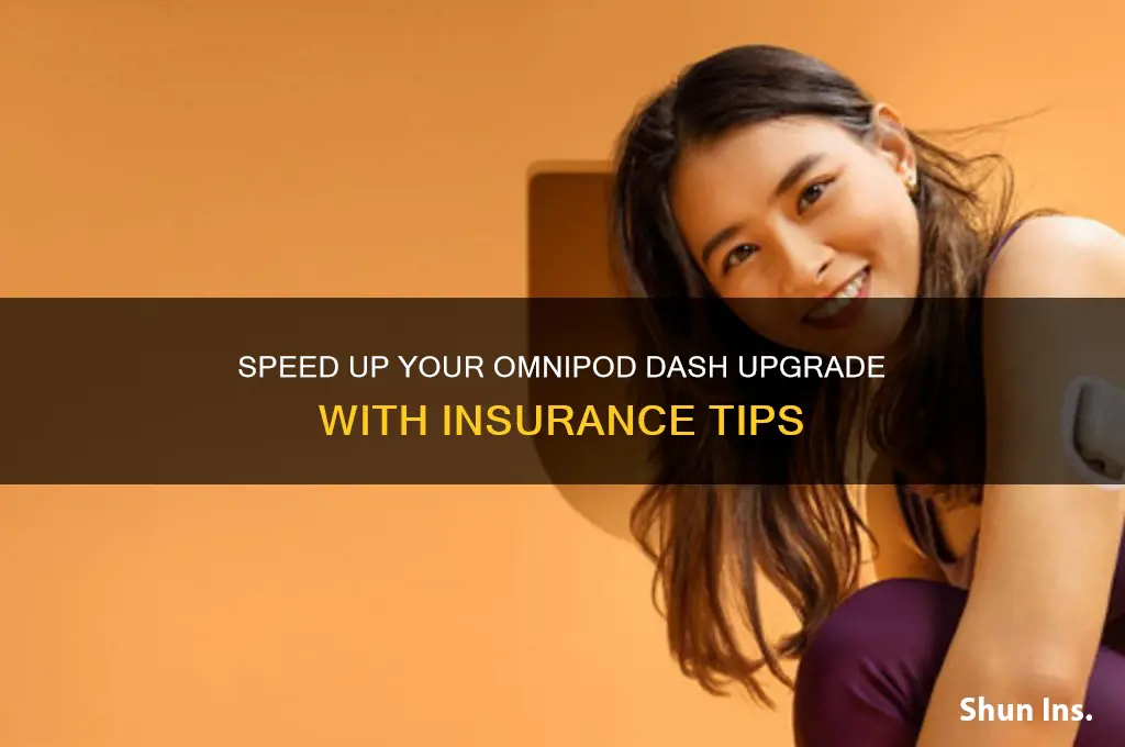 how to speed up omnipod dash udgrade through insurance