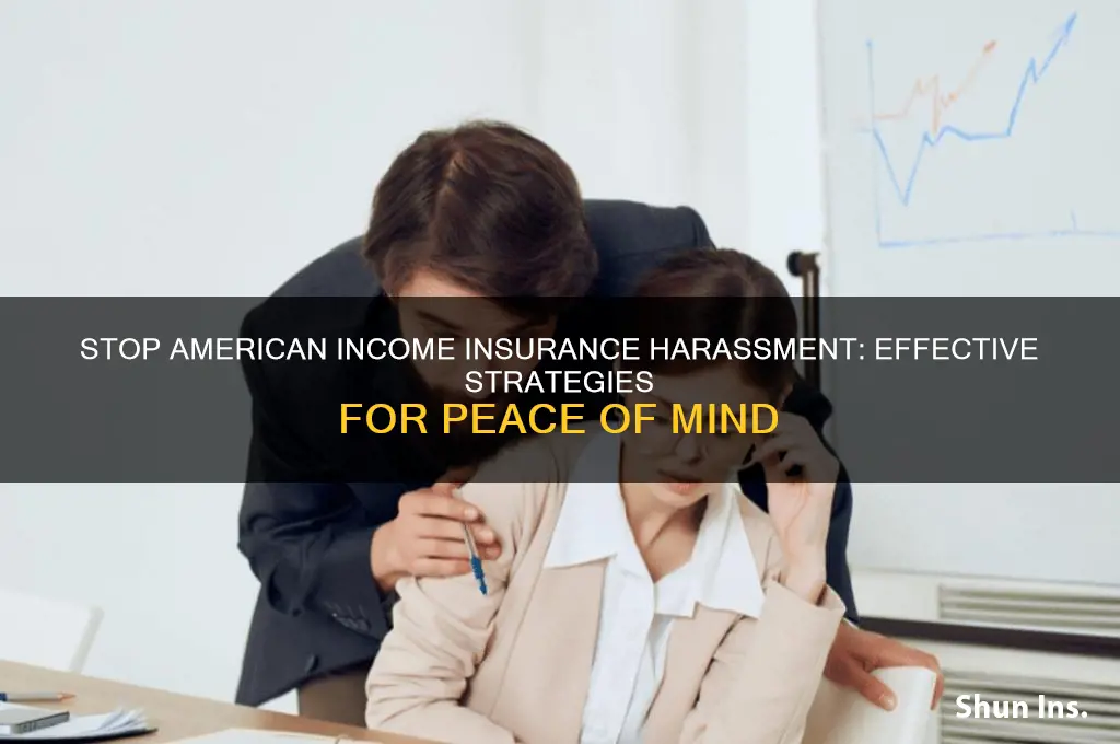 how to stop american income insurance from harrassing