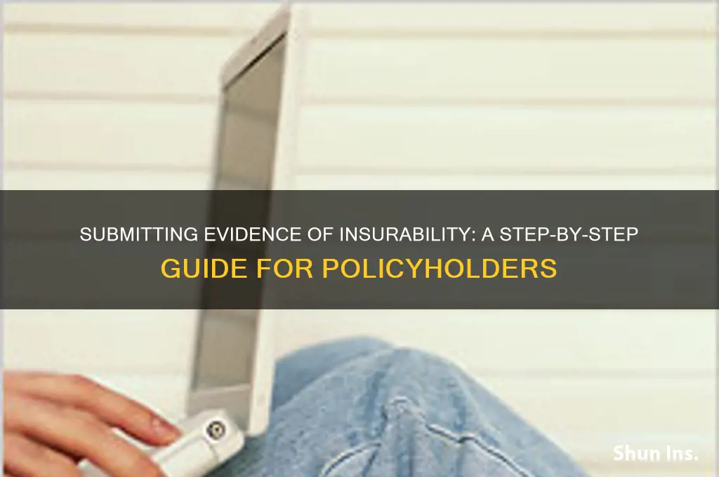 how to submit evidence of insurability
