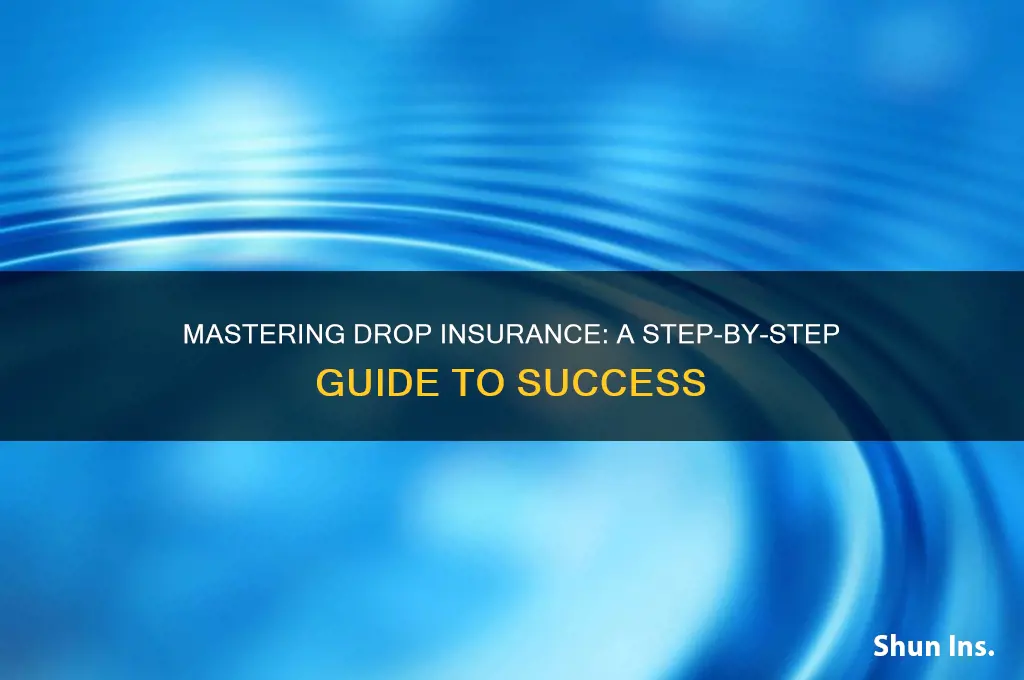 how to successfully do a drop insurance