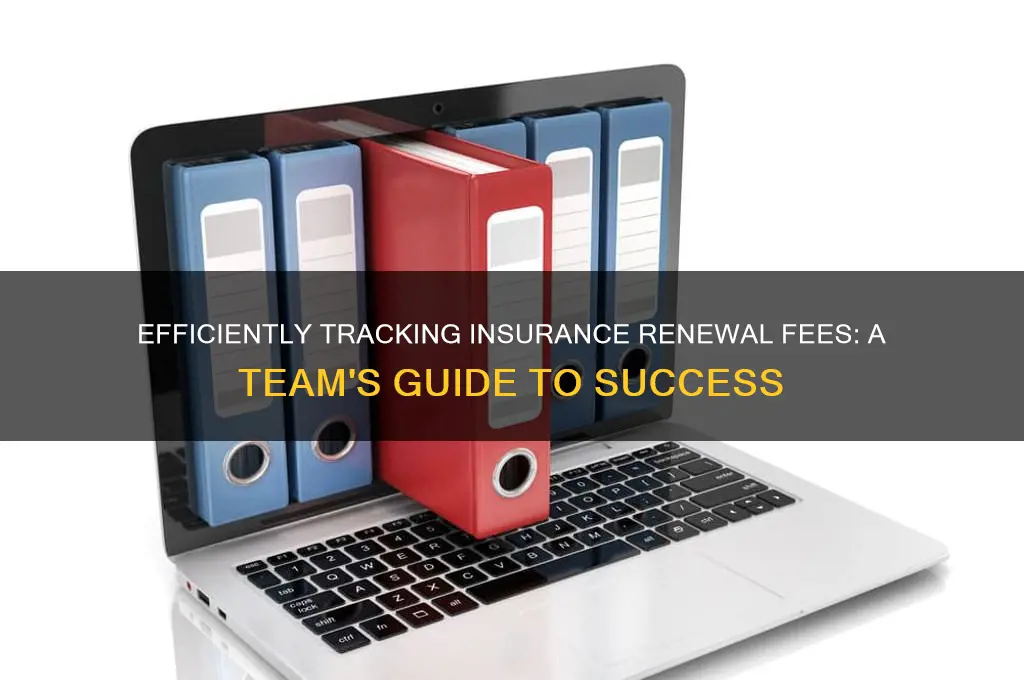 how to track renewal fees for an insurance team
