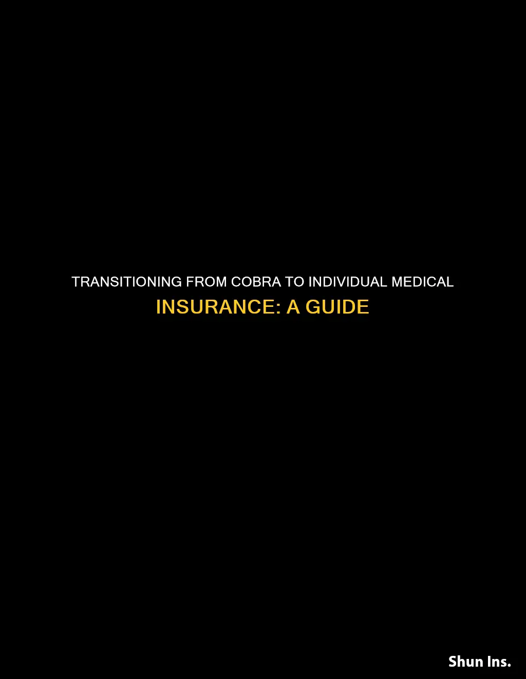 how to transition from medical insurance cobra to individual