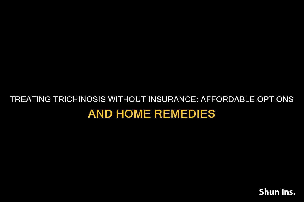 how to treat trichinosis if you dont have insurance