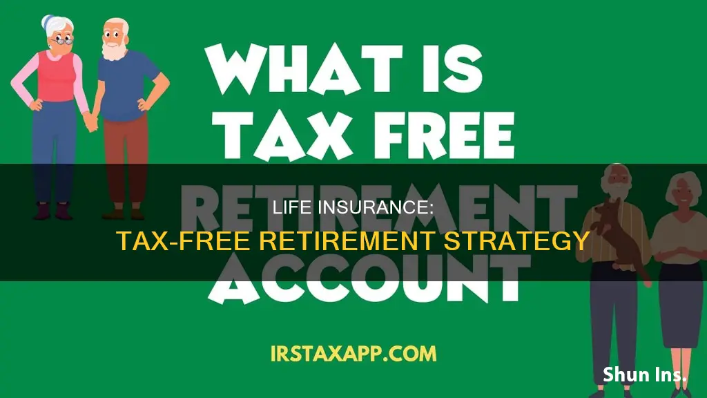 how to use life insurance to retire tax free